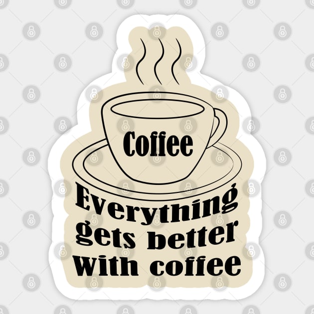 Everything gets better with coffee. Sticker Sticker by NouBa